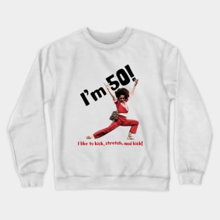 I'm 50 sally o'malley i like to kick, stretch, and kick! Crewneck Sweatshirt